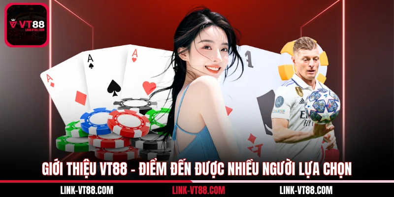 Giới Thiệu VT88 - Điểm Đến Được Nhiều Người Lựa Chọn