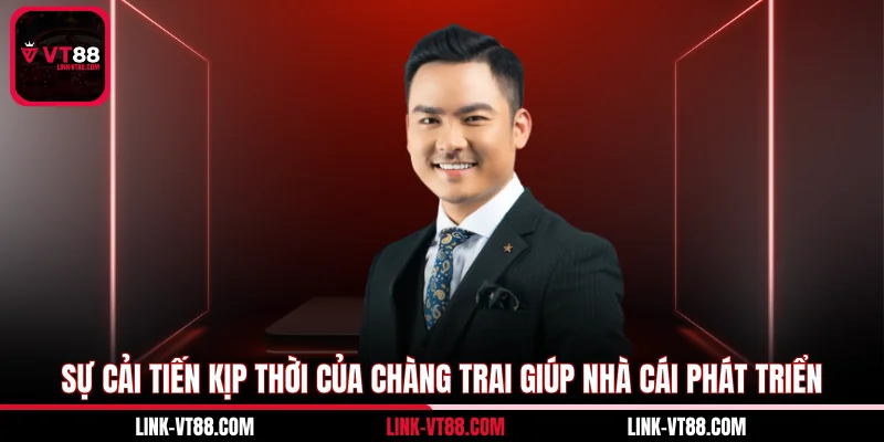 Sự cải tiến kịp thời của chàng trai giúp nhà cái phát triển