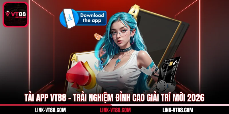 Tải App VT88 - Trải Nghiệm Đỉnh Cao Giải Trí Mới 2026